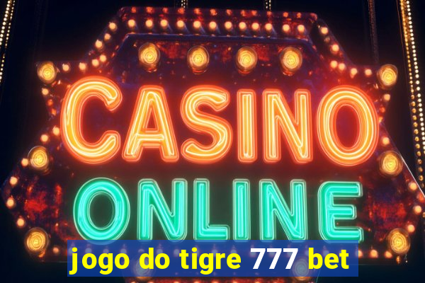 jogo do tigre 777 bet